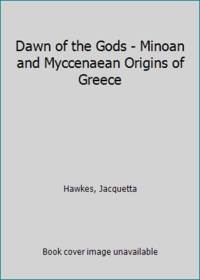 Dawn of the Gods - Minoan and Myccenaean Origins of Greece