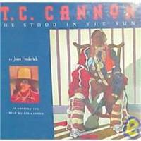 T.C. Cannon: He Stood in the Sun by Joan Frederick - 1995-08-07