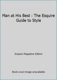 Man at His Best : The Esquire Guide to Style