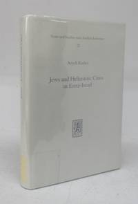 Jews and Hellenistic Cities in Eretz-Israel: Relations of the Jews in Eretz-Israel with the Hellenistic Cities during the Second Temple Period (332 BCE - 70 CD) by KASHER, Aryeh - 1990