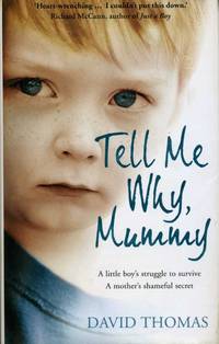 Tell Me Why, Mummy : An Inspirational True Story of Personal Triumph over Childhood Tragedy