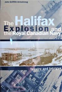 image of The Halifax Explosion and the Royal Canadian Navy. Inquiry and Intrigue