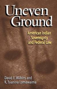 Uneven Ground: American Indian Sovereignty and the Federal Law