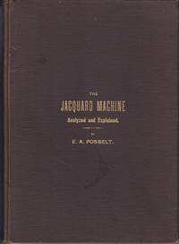 The Jacquard Machine Analyzed and Explained: With an Appendix on the Preparation of Jacquard Cards, and Practical Hints to Learners of Jacquard Designing, With 230 Illustrations  [1st Edition]