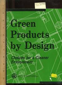 Green Products by Design : Choices for a Cleaner Environment  [Critical / Practical Study ;...