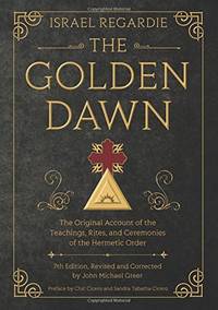 image of The Golden Dawn: The Original Account of the Teachings, Rites, and Ceremonies of the Hermetic Order