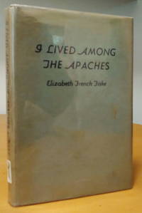 I Lived Among the Apaches: an appreciation of the virtues and emotions of the Indian American