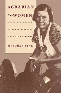 Agrarian Women: Wives and Mothers in Rural Nebraska, 1880-1940