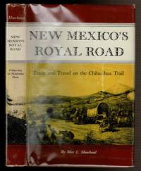 NEW MEXICO'S ROYAL ROAD. Trade and Travel on the Chihuahua Trail by Max L Moorhead - First Edition; First Printing - 1958 - from Circle City Books (SKU: 24316)