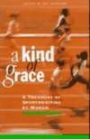 A Kind of Grace: A Treasury of Sportswriting by Women