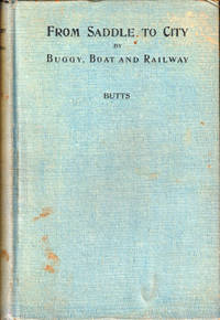 From Saddle to City by Buggy, Boat and Railway: Being the personal Recollections and Observations of Fifty Years Service in the Itinerancy, With Pen Portraits of Leaders and Places and Times by D. Gregory Clairborne Butts - Hardcover - 1922 - from Kenneth Mallory Bookseller. ABAA (SKU: 46519)
