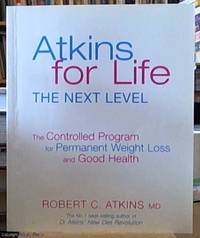 image of Atkins for life; the next level the complete controlled carb program for permanent weight loss and good health