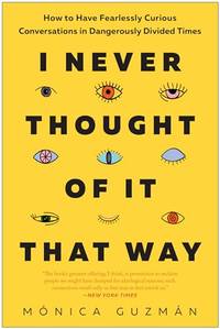 I Never Thought of It That Way: How to Have Fearlessly Curious Conversations in Dangerously...