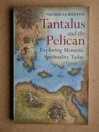 Tantalus and the Pelican: Exploring Monastic Spirituality Today.