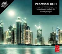 Practical HDR : A Complete Guide to Creating High Dynamic Range Images with Your Digital SLR