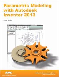 Parametric Modeling with Autodesk Inventor 2013