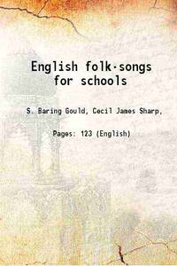 English folk-songs for schools by S. Baring Gould, Cecil J. Sharp - 2016