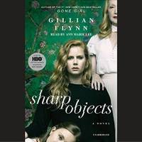 Sharp Objects: A Novel by Gillian Flynn - 2013-07-04