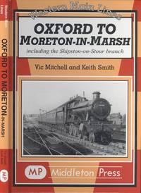 Oxford to Moreton-in-Marsh: Including the Shipston-on-Stour Branch (Western Main Line Series) by Vic Mitchell; Keith Smith - 2003