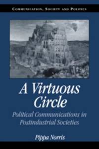 A Virtuous Circle: Political Communications in Postindustrial Societies