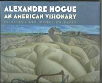 Alexandre Hogue An American Visionary--Paintings and Works on Paper by Susie Kalil - Hardcover - Signed - 2010 - from Looking for Books? (SKU: 8628)