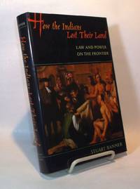 image of How the Indians Lost Their Land. Law and Power on the Frontier.