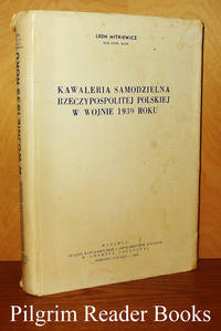 Kawaleria Samodzielna Rzeczypospolitej Polskiej w Wojnie 1939 Roku. by Leon Mitkiewicz - Hardcover - 1964 - from Pilgrim Reader Books - IOBA (SKU: 27483)