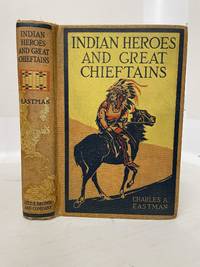 INDIAN HEROES AND GREAT CHIEFTANS de Eastman, Charles A - 1918