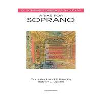 Arias for Soprano: Voice and Piano (G. Schrimer Opera Anthology)