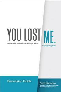 You Lost Me Discussion Guide : Starting Conversations Between Generations... on Faith, Doubt, Sex, Science, Culture, and Church