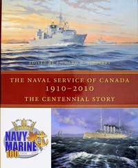 The Naval Service of Canada, 1910-2010: The Centennial Story by Richard H. Gimblett - October 2009