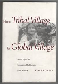 image of From Tribal Village to Global Village Indian Rights and International Relations in Latin America