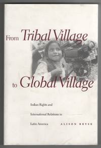 From Tribal Village to Global Village Indian Rights and International  Relations in Latin America