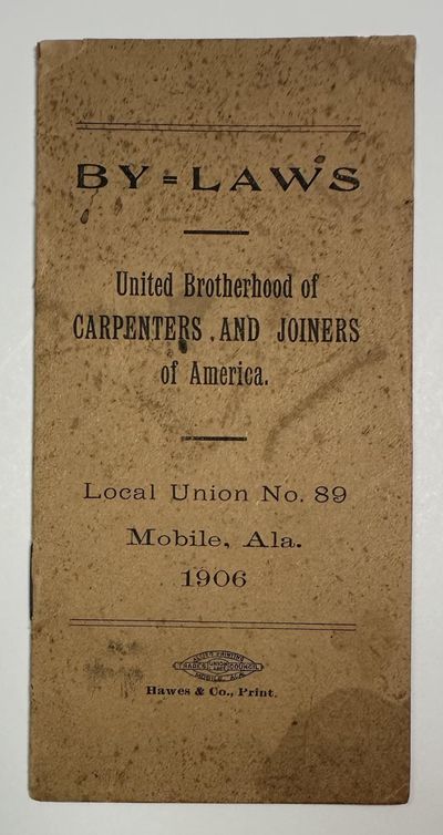By-Laws United Brotherhood of Carpenters and Joiners of America. Local Union No. 89 Mobile, Ala. [wrapper title]