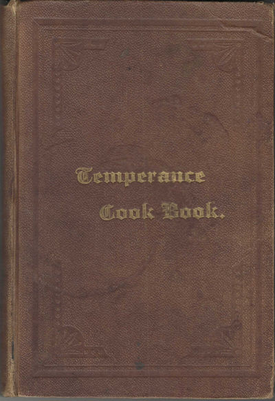 Temperance Cook Book. Written by Mrs. Mary G. Smith, for the Benefit of all Housekeepers