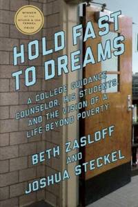 Hold Fast to Dreams : A College Guidance Counselor, His Students, and the Vision of a Life Beyond...