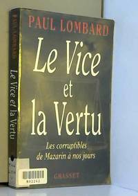 LE VICE ET LA VERTU. Les corruptibles de Mazarin à nos jours