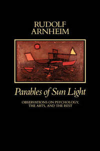 Parables of Sun Light: Observations on Psychology the Arts and the Rest