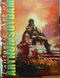 FANTASTIC ART OF ARTHUR SUYDAM by Suydam, Arthur and J. David Spurlock - 2005