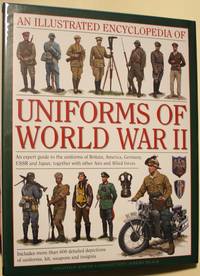 An Illustrated Encyclopedia Of Military Uniforms Of World War II An Expert Guide to the Uniforms...