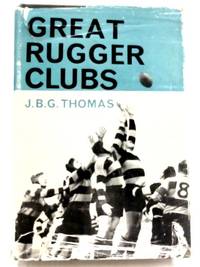 Great Rugger Clubs by J. B. G. Thomas