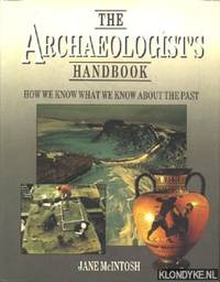 The archeologist's handbook. How we know what we know about the past