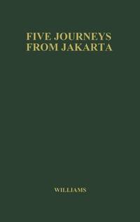 Five Journeys from Jakarta: Inside Sukarno's Indonesia