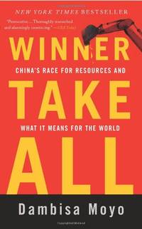 Winner Take All: China's Race for Resources and What It Means for the World