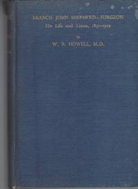 Francis John Shepherd -- Surgeon  His life and Times, 1851-1929