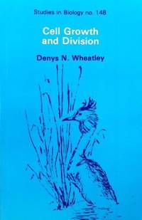 Cell Growth and Division (Studies in Biology) by Wheatley, Denys N - 1982