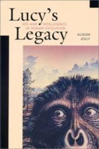 Lucy&#039;s Legacy: Sex and Intelligence in Human Evolution by Alison Jolly - 2001-09-06