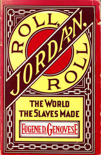 Roll, Jordan, Roll: The World the Slaves Made by Eugene D. Genovese - 1976