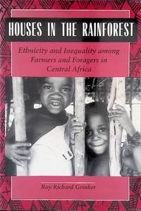 Houses in the Rainforest: Ethnicity and Inequality Among Farmers and Foragers in Central Africa