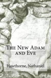 The New Adam and Eve by Hawthorne, Nathaniel - 2016-08-04